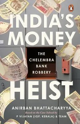 Le vol d'argent en Inde : le braquage de la banque Chelembra - India's Money Heist: The Chelembra Bank Robbery