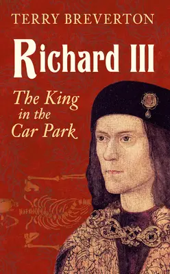 Richard III : Le roi dans le parking - Richard III: The King in the Car Park