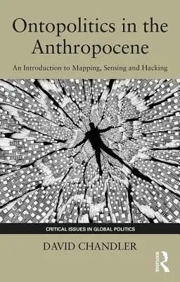 L'ontopolitique dans l'anthropocène : Une introduction à la cartographie, à la détection et au piratage informatique - Ontopolitics in the Anthropocene: An Introduction to Mapping, Sensing and Hacking