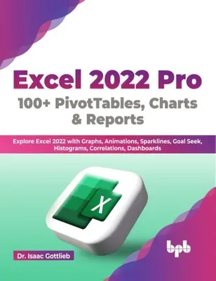 Excel 2022 Pro 100 + tableaux croisés dynamiques, graphiques et rapports - Explorez Excel 2022 avec des graphiques, des animations, des Sparklines, des Goal Seek, des histogrammes, des corrélations et des Das. - Excel 2022 Pro 100 + PivotTables, Charts & Reports - Explore Excel 2022 with Graphs, Animations, Sparklines, Goal Seek, Histograms, Correlations, Das