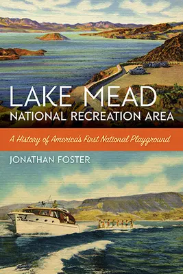 Lake Mead National Recreation Area : Une histoire du premier terrain de jeu national de l'Amérique - Lake Mead National Recreation Area: A History of America's First National Playground