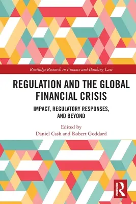 La réglementation et la crise financière mondiale : L'impact, les réponses réglementaires et l'avenir - Regulation and the Global Financial Crisis: Impact, Regulatory Responses, and Beyond