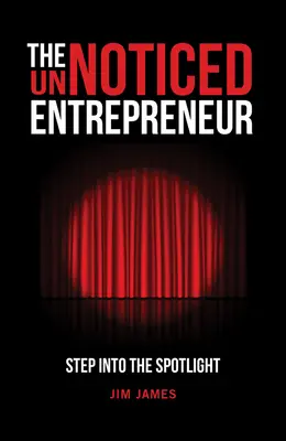 L'entrepreneur qui passe inaperçu : Sous les feux de la rampe - The Unnoticed Entrepreneur: Step Into the Spotlight