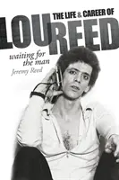 Waiting for the Man : La vie et la carrière de Lou Reed - Waiting for the Man: The Life & Career of Lou Reed