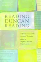 La lecture de Duncan : Robert Duncan et la poétique de la dérivation - Reading Duncan Reading: Robert Duncan and the Poetics of Derivation