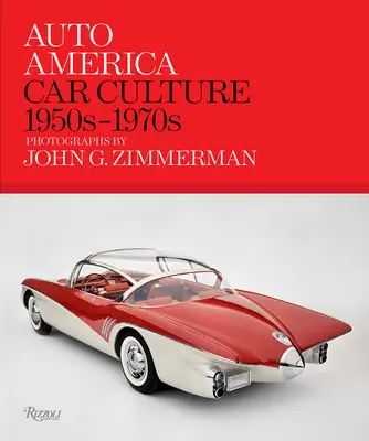 Auto America : La culture automobile : 1950s-1970s--Photographies de John G. Zimmerman - Auto America: Car Culture: 1950s-1970s--Photographs by John G. Zimmerman