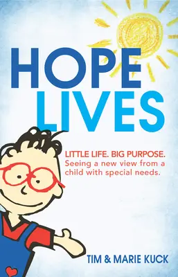 L'espoir vit : Petite vie. Un grand objectif. Le regard neuf d'un enfant aux besoins particuliers - Hope Lives: Little Life. Big Purpose. Seeing a New View from a Child with Special Needs