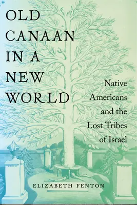 Old Canaan in a New World : Les Amérindiens et les tribus perdues d'Israël - Old Canaan in a New World: Native Americans and the Lost Tribes of Israel