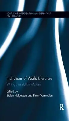 Institutions de la littérature mondiale : Écriture, traduction, marchés - Institutions of World Literature: Writing, Translation, Markets