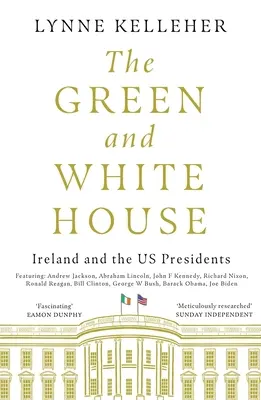 La Maison verte et blanche : L'Irlande et les présidents américains - The Green & White House: Ireland and the Us Presidents