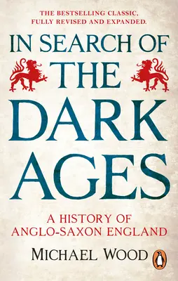 À la recherche de l'âge des ténèbres : Une histoire de l'Angleterre anglo-saxonne - In Search of the Dark Ages: A History of Anglo-Saxon England