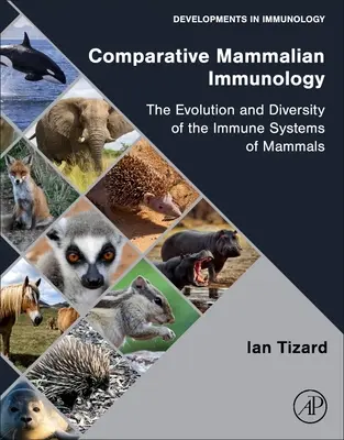 Immunologie comparée des mammifères : L'évolution et la diversité des systèmes immunitaires des mammifères - Comparative Mammalian Immunology: The Evolution and Diversity of the Immune Systems of Mammals