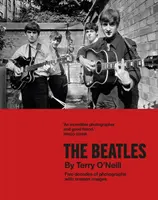 Beatles par Terry O'Neill - Cinq décennies de photographies, avec des images inédites - Beatles by Terry O'Neill - Five decades of photographs, with unseen images