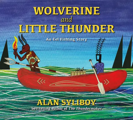 Carcajou et Petit Tonnerre : Une histoire de pêche à l'anguille - Wolverine and Little Thunder: An Eel Fishing Story