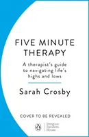 5 Minute Therapy - Le guide d'un thérapeute pour traverser les hauts et les bas de la vie - 5 Minute Therapy - A Therapist's Guide to Navigating Life's Highs and Lows
