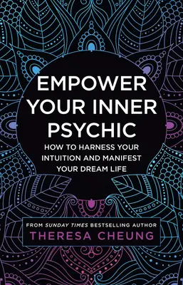 Le pouvoir de votre médium intérieur : comment exploiter votre intuition et manifester votre vie de rêve - Empower Your Inner Psychic: How to Harness Your Intuition and Manifest Your Dream Life