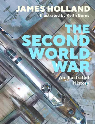 Seconde Guerre mondiale - Une histoire illustrée (Holland James (Auteur)) - Second World War - An Illustrated History (Holland James (Author))