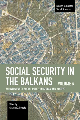 Sécurité sociale dans les Balkans - Volume 3 : Aperçu de la politique sociale en Serbie et au Kosovo - Social Security in the Balkans - Volume 3: An Overview of Social Policy in Serbia and Kosovo