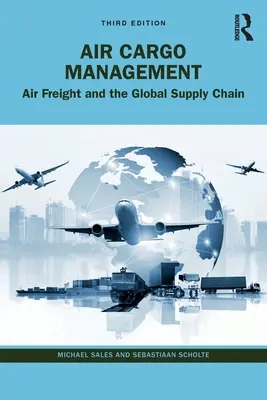 Gestion du fret aérien : Le fret aérien et la chaîne d'approvisionnement mondiale - Air Cargo Management: Air Freight and the Global Supply Chain