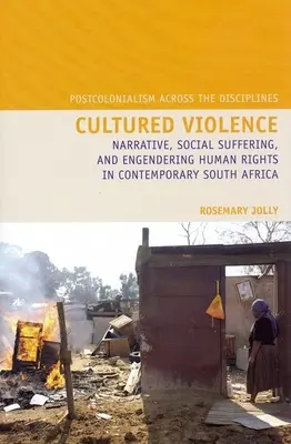 Cultured Violence : Narrative, Social Suffering, and Engendering Human Rights in Contemporary South Africa (Récit, souffrance sociale et défense des droits de l'homme dans l'Afrique du Sud contemporaine) - Cultured Violence: Narrative, Social Suffering, and Engendering Human Rights in Contemporary South Africa