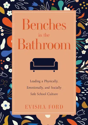 Des bancs dans la salle de bain : Le développement d'une culture de sécurité physique, émotionnelle et sociale à l'école (Establish a Wellness Culture in Your School or Di - Benches in the Bathroom: Leading a Physically, Emotionally, and Socially Safe School Culture (Establish a Wellness Culture in Your School or Di