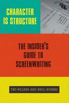 Character Is Structure : Le guide de l'initié pour l'écriture de scénarios - Character Is Structure: The Insider's Guide to Screenwriting