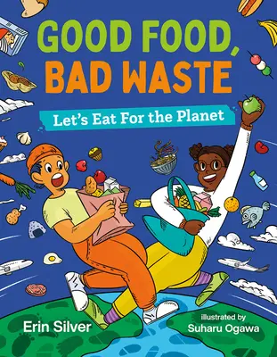 Bonne nourriture, mauvais gaspillage : Mangeons pour la planète - Good Food, Bad Waste: Let's Eat for the Planet