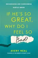S'il est si génial, pourquoi me sens-je si mal ? - Reconnaître et surmonter les abus subtils - If He's So Great, Why Do I Feel So Bad? - Recognising and Overcoming Subtle Abuse