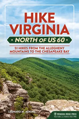 Hike Virginia North of Us 60 : 51 Hikes from the Allegheny Mountains to the Chesapeake Bay (Randonnée en Virginie au nord de l'île 60 : 51 randonnées des montagnes Allegheny à la baie de Chesapeake) - Hike Virginia North of Us 60: 51 Hikes from the Allegheny Mountains to the Chesapeake Bay