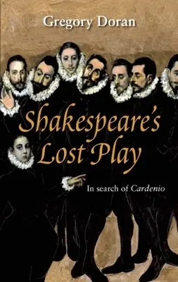 La pièce perdue de Shakespeare : à la recherche de Cardenio - Shakespeare's Lost Play: In Search of Cardenio