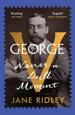 George V - Jamais un moment ennuyeux - George V - Never a Dull Moment