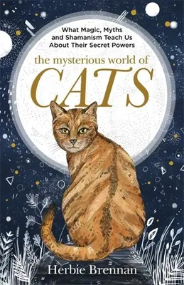 Le monde mystérieux des chats : Le livre-cadeau ultime pour les gens qui sont fous de leur chat - The Mysterious World of Cats: The Ultimate Gift Book for People Who Are Bonkers about Their Cat