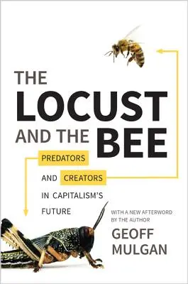 La sauterelle et l'abeille : Prédateurs et créateurs dans l'avenir du capitalisme - Édition mise à jour - The Locust and the Bee: Predators and Creators in Capitalism's Future - Updated Edition