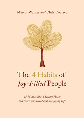 Les 4 habitudes des gens remplis de joie : 15 minutes de science cérébrale pour une vie plus connectée et plus satisfaisante. - The 4 Habits of Joy-Filled People: 15 Minute Brain Science Hacks to a More Connected and Satisfying Life