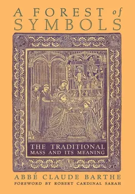 Une forêt de symboles : La messe traditionnelle et sa signification - A Forest of Symbols: The Traditional Mass and Its Meaning