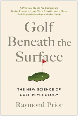 Le golf sous la surface : La nouvelle science de la psychologie du golf - Golf Beneath the Surface: The New Science of Golf Psychology