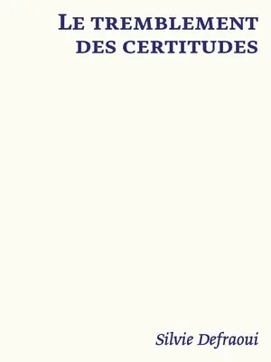Le Tremblement Des Certitudes : Silvie Defraoui - Le Tremblement Des Certitudes: Silvie Defraoui