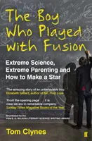 Le garçon qui jouait avec la fusion - Science extrême, parentalité extrême et comment faire une star - Boy Who Played with Fusion - Extreme Science, Extreme Parenting and How to Make a Star