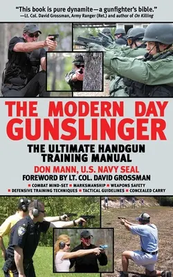 Le flingueur des temps modernes : L'ultime manuel d'entraînement au maniement des armes de poing - The Modern Day Gunslinger: The Ultimate Handgun Training Manual