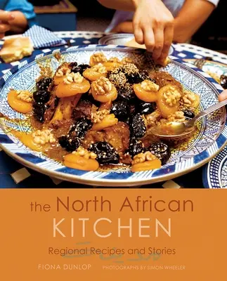 La cuisine nord-africaine : Recettes et histoires régionales : Édition du 15e anniversaire - The North African Kitchen: Regional Recipes and Stories: 15-Year Anniversary Edition