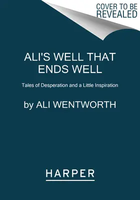 Ali's Well That Ends Well : Histoires de désespoir et d'inspiration - Ali's Well That Ends Well: Tales of Desperation and a Little Inspiration