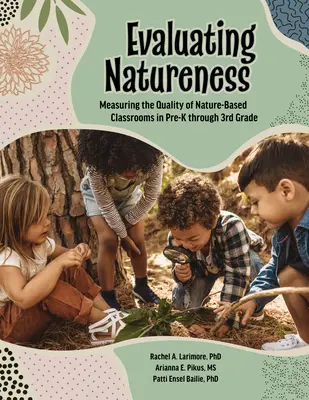 Évaluer la naturalité : Mesurer la qualité des classes basées sur la nature dans les classes maternelles et primaires - Evaluating Natureness: Measuring the Quality of Nature-Based Classrooms in Pre-K Through 3rd Grade