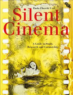 Le cinéma muet : Un guide pour l'étude, la recherche et la conservation - Silent Cinema: A Guide to Study, Research and Curatorship