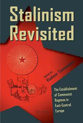 Le stalinisme revisité : L'établissement de régimes communistes en Europe centrale et orientale - Stalinism Revisited: The Establishment of Communist Regimes in East-Central Europe