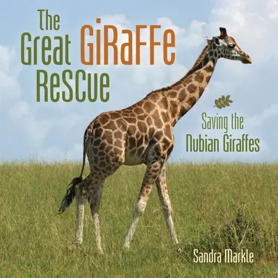 Le grand sauvetage des girafes : Sauver les girafes de Nubie - The Great Giraffe Rescue: Saving the Nubian Giraffes