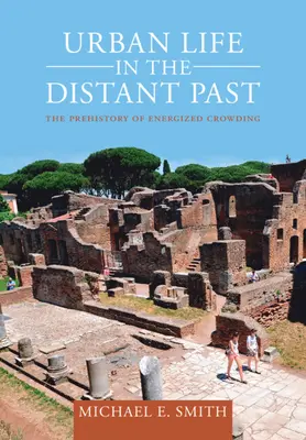 La vie urbaine dans le passé lointain : La préhistoire des foules énergisées - Urban Life in the Distant Past: The Prehistory of Energized Crowding