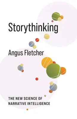 Storythinking : La nouvelle science de l'intelligence narrative - Storythinking: The New Science of Narrative Intelligence