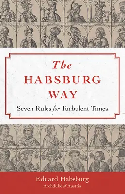 La voie des Habsbourg : 7 règles pour les temps turbulents - Habsburg Way: 7 Rules for Turbulent Times