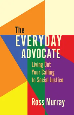 L'avocat au quotidien : Vivre sa vocation pour la justice sociale - The Everyday Advocate: Living Out Your Calling to Social Justice