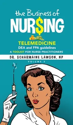 Le business de l'infirmière : Telemedicine, DEA and FPA guidelines, A Toolkit for Nurse Practitioners Vol. 2 (en anglais) - The Business of Nur$ing: Telemedicine, DEA and FPA guidelines, A Toolkit for Nurse Practitioners Vol. 2